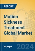 Motion Sickness Treatment Global Market Insights 2024, Analysis and Forecast to 2029, by Market Participants, Regions, Technology, Application, Product Type- Product Image