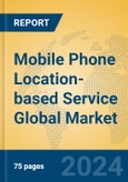 Mobile Phone Location-based Service Global Market Insights 2024, Analysis and Forecast to 2029, by Market Participants, Regions, Technology, Application- Product Image