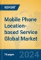 Mobile Phone Location-based Service Global Market Insights 2024, Analysis and Forecast to 2029, by Market Participants, Regions, Technology, Application - Product Thumbnail Image
