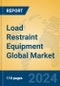 Load Restraint Equipment Global Market Insights 2024, Analysis and Forecast to 2029, by Manufacturers, Regions, Technology, Application - Product Image