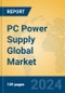 PC Power Supply Global Market Insights 2024, Analysis and Forecast to 2029, by Manufacturers, Regions, Technology, Application, Product Type - Product Thumbnail Image