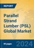 Parallel Strand Lumber (PSL) Global Market Insights 2024, Analysis and Forecast to 2029, by Manufacturers, Regions, Technology, Application- Product Image