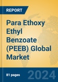 Para Ethoxy Ethyl Benzoate (PEEB) Global Market Insights 2024, Analysis and Forecast to 2029, by Manufacturers, Regions, Technology, Application- Product Image