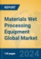 Materials Wet Processing Equipment Global Market Insights 2024, Analysis and Forecast to 2029, by Manufacturers, Regions, Technology, Application - Product Image