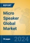 Micro Speaker Global Market Insights 2024, Analysis and Forecast to 2029, by Manufacturers, Regions, Technology, Application - Product Image