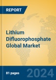 Lithium Difluorophosphate Global Market Insights 2024, Analysis and Forecast to 2029, by Manufacturers, Regions, Technology, Application- Product Image