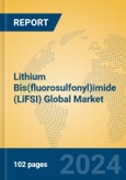 Lithium Bis(fluorosulfonyl)imide (LiFSI) Global Market Insights 2024, Analysis and Forecast to 2029, by Manufacturers, Regions, Technology, Application- Product Image
