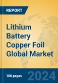 Lithium Battery Copper Foil Global Market Insights 2024, Analysis and Forecast to 2029, by Manufacturers, Regions, Technology, Product Type- Product Image