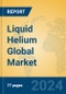 Liquid Helium Global Market Insights 2023, Analysis and Forecast to 2028, by Manufacturers, Regions, Technology, Application - Product Image