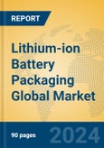 Lithium-ion Battery Packaging Global Market Insights 2024, Analysis and Forecast to 2029, by Market Participants, Regions, Technology, Application, Product Type- Product Image