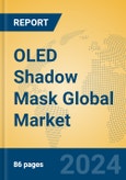 OLED Shadow Mask Global Market Insights 2024, Analysis and Forecast to 2029, by Manufacturers, Regions, Technology, Application- Product Image
