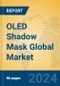 OLED Shadow Mask Global Market Insights 2024, Analysis and Forecast to 2029, by Manufacturers, Regions, Technology, Application - Product Thumbnail Image