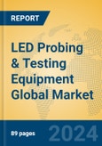 LED Probing & Testing Equipment Global Market Insights 2024, Analysis and Forecast to 2029, by Manufacturers, Regions, Technology, Product Type- Product Image
