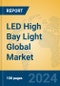 LED High Bay Light Global Market Insights 2024, Analysis and Forecast to 2029, by Manufacturers, Regions, Technology, Application - Product Image