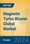 Magnetic Turbo Blower Global Market Insights 2023, Analysis and Forecast to 2028, by Manufacturers, Regions, Technology, Application - Product Image