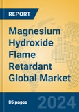 Magnesium Hydroxide Flame Retardant Global Market Insights 2024, Analysis and Forecast to 2029, by Manufacturers, Regions, Technology, Application- Product Image