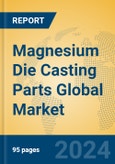 Magnesium Die Casting Parts Global Market Insights 2024, Analysis and Forecast to 2029, by Manufacturers, Regions, Technology, Application- Product Image