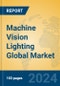 Machine Vision Lighting Global Market Insights 2024, Analysis and Forecast to 2029, by Manufacturers, Regions, Technology, Application - Product Image