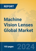Machine Vision Lenses Global Market Insights 2024, Analysis and Forecast to 2029, by Manufacturers, Regions, Technology, Application, Product Type- Product Image