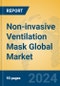 Non-invasive Ventilation Mask Global Market Insights 2024, Analysis and Forecast to 2029, by Manufacturers, Regions, Technology, Application - Product Image