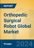 Orthopedic Surgical Robot Global Market Insights 2024, Analysis and Forecast to 2029, by Manufacturers, Regions, Technology, Application- Product Image