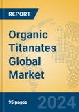 Organic Titanates Global Market Insights 2024, Analysis and Forecast to 2029, by Manufacturers, Regions, Technology, Application, Product Type- Product Image