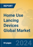 Home Use Lancing Devices Global Market Insights 2024, Analysis and Forecast to 2029, by Manufacturers, Regions, Technology, Application, Product Type- Product Image