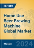 Home Use Beer Brewing Machine Global Market Insights 2024, Analysis and Forecast to 2029, by Manufacturers, Regions, Technology, Application- Product Image