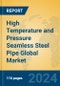 High Temperature and Pressure Seamless Steel Pipe Global Market Insights 2023, Analysis and Forecast to 2028, by Manufacturers, Regions, Technology, Application - Product Image
