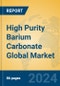 High Purity Barium Carbonate Global Market Insights 2023, Analysis and Forecast to 2028, by Manufacturers, Regions, Technology, Application - Product Image