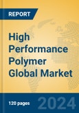 High Performance Polymer Global Market Insights 2024, Analysis and Forecast to 2029, by Manufacturers, Regions, Technology, Application, Product Type- Product Image