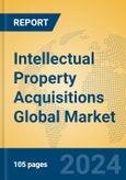 Intellectual Property Acquisitions Global Market Insights 2024, Analysis and Forecast to 2029, by Market Participants, Regions, Technology, Product Type- Product Image