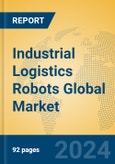 Industrial Logistics Robots Global Market Insights 2024, Analysis and Forecast to 2029, by Market Participants, Regions, Technology, Application, Product Type- Product Image