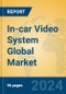 In-Car Video System Global Market Insights 2024, Analysis and Forecast to 2029, by Manufacturers, Regions, Technology, Application - Product Image