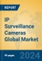 IP Surveillance Cameras Global Market Insights 2024, Analysis and Forecast to 2029, by Manufacturers, Regions, Technology, Application - Product Image