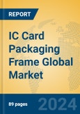 IC Card Packaging Frame Global Market Insights 2024, Analysis and Forecast to 2029, by Manufacturers, Regions, Technology, Application- Product Image