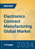 Electronics Contract Manufacturing Global Market Insights 2024, Analysis and Forecast to 2029, by Market Participants, Regions, Technology, Application, Product Type- Product Image