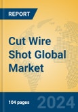 Cut Wire Shot Global Market Insights 2024, Analysis and Forecast to 2029, by Manufacturers, Regions, Technology, Application, Product Type- Product Image