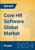 Core HR Software Global Market Insights 2024, Analysis and Forecast to 2029, by Market Participants, Regions, Technology, Application, and Product Type- Product Image