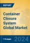 Container Closure System Global Market Insights 2024, Analysis and Forecast to 2029, by Market Participants, Regions, Technology, and Product Type - Product Image