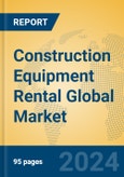 Construction Equipment Rental Global Market Insights 2024, Analysis and Forecast to 2029, by Market Participants, Regions, Technology, and Product Type- Product Image