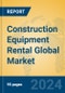 Construction Equipment Rental Global Market Insights 2023, Analysis and Forecast to 2028, by Market Participants, Regions, Technology, Product Type - Product Image