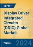 Display Driver Integrated Circuits (DDIC) Global Market Insights 2024, Analysis and Forecast to 2029, by Manufacturers, Regions, Technology, Application, Product Type- Product Image