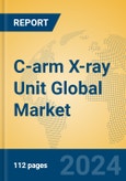 C-arm X-ray Unit Global Market Insights 2024, Analysis and Forecast to 2029, by Manufacturers, Regions, Technology, Application, and Product Type- Product Image