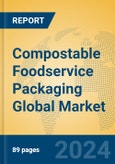 Compostable Foodservice Packaging Global Market Insights 2024, Analysis and Forecast to 2029, by Manufacturers, Regions, Technology, Application, and Product Type- Product Image