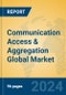Communication Access & Aggregation Global Market Insights 2024, Analysis and Forecast to 2029, by Market Participants, Regions, Technology, and Product Type - Product Thumbnail Image