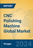 CNC Polishing Machine Global Market Insights 2024, Analysis and Forecast to 2029, by Manufacturers, Regions, Technology, Application- Product Image