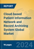 Cloud-based Patient Information Network and Record Archiving System Global Market Insights 2024, Analysis and Forecast to 2029, by Market Participants, Regions, Technology, Application- Product Image