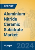 Aluminium Nitride Ceramic Substrate Market Insights 2024, Analysis and Forecast to 2029, by Manufacturers, Regions, Technology, Application- Product Image
