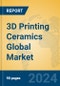 3D Printing Ceramics Global Market Insights 2023, Analysis and Forecast to 2028, by Manufacturers, Regions, Technology, Application - Product Image